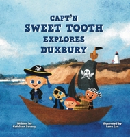 Capt'n Sweet Tooth Explores Duxbury B0CD1H14S3 Book Cover