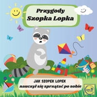 Przygody Szopka Lopka Jak Szopek Lopek nauczyl sie sprzatac po sobie: ksiazeczka po polsku dla najmlodszych dzieci, bajka edukacyjna (Polish Edition) B0DPMSBPRZ Book Cover