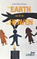 on EARTH as it is in HEAVEN: A New Take on Grace 1943658412 Book Cover