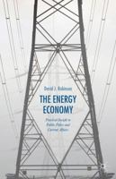 The Energy Economy: Practical Insight to Public Policy and Current Affairs 1137471697 Book Cover