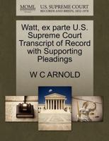 Watt, ex parte U.S. Supreme Court Transcript of Record with Supporting Pleadings 1270229141 Book Cover