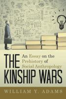 The Kinship Wars: An Essay on the Prehistory of Social Anthropology 1480854875 Book Cover