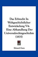 Das Erbrecht In Weltgeschichtlicher Entwickelung V4: Eine Abhandlung Der Universalrechtsgeschichte (1835) 1167731417 Book Cover