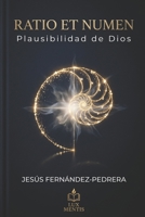 RATIO ET NUMEN: PLAUSIBILIDAD DE DIOS (CATENA AUREA: DESDE DIOS HASTA HOY. LA CADENA DE CUSTODIA ININTERRUMPIDA) (Spanish Edition) B0FKTML9W8 Book Cover