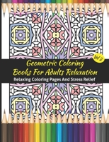 Geometric Pattern Coloring Books For Adults Relaxation: Geometric Coloring Books For Adults Relaxation 50 Amazing Geometric Patterns Coloring Book For B08HGQKN38 Book Cover