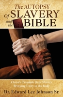 The Autopsy Of Slavery and the Bible: Christ's Triumph Over Slavery Bringing Unity to the Body 1662867506 Book Cover