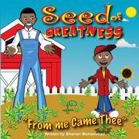 Seed Of Greatness: From Me Came Thee 1535270004 Book Cover