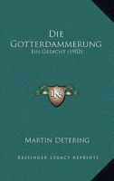 Die G�tterd�mmerung: Ein Gedicht 1168390168 Book Cover