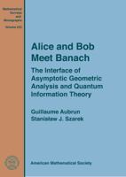 Alice and Bob Meet Banach: The Interface of Asymptotic Geometric Analysis and Quantum Information Theory 1470434687 Book Cover