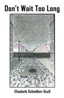 Don't Wait Too Long 1618637339 Book Cover