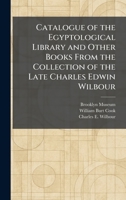 Catalogue of the Egyptological Library and Other Books From the Collection of the Late Charles Edwin Wilbour 1025492862 Book Cover