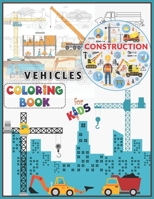Construction Vehicles Coloring Book For Kids: A Fun Activity Book for Kids Filled With Big Trucks, Cranes, Tractors, Diggers and Dumpers (Ages 2-8) Boys & Girls B08JF5FRG2 Book Cover