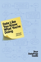 Date Like You Know What You're Doing: Your DatePrep Guide 1667871382 Book Cover