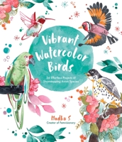 Vibrant Watercolor Birds: 24 Effortless Projects of Showstopping Avian Species 1645676536 Book Cover