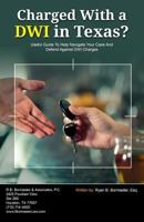 Charged with a Dwi in Texas?: Useful Guide to Help Navigate Your Case and Defend Against Dwi Charges 1941645003 Book Cover