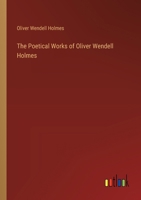 The Poetical Works of Oliver Wendell Holmes 3368635166 Book Cover