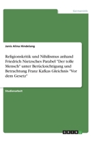 Religionskritik und Nihilismus anhand Friedrich Nietzsches Parabel "Der tolle Mensch" unter Berücksichtigung und Betrachtung Franz Kafkas Gleichnis "Vor dem Gesetz" (German Edition) 3346111334 Book Cover