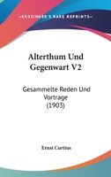 Alterthum Und Gegenwart V2: Gesammelte Reden Und Vortrage (1903) 1168113369 Book Cover