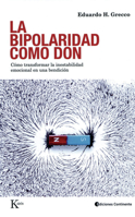 La bipolaridad como don: Cómo transformar la inestabilidad emocional en una bendición 9507541020 Book Cover