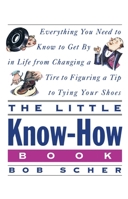 The Little Know-How Book: Everything You Need to Know to Get By in Life from Changing a Tire to Figuring a Tip to Tying Your Shoes 0517880318 Book Cover