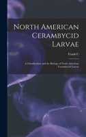 North American Cerambycid Larvae: A Classification and the Biology of North American Cerambycid Larvae 1017191239 Book Cover