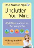 One-Minute Tips Unclutter Your Mind: 500 Tips for Focusing on What's Important 1580176364 Book Cover
