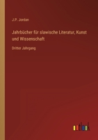 Jahrb�cher f�r slawische Literatur, Kunst und Wissenschaft: Dritter Jahrgang 3368701401 Book Cover