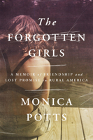 The Forgotten Girls: A Memoir of Friendship and Lost Promise in Rural America 0593730895 Book Cover