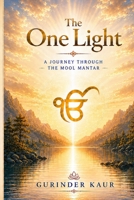 THE ONE LIGHT: A Journey Through the Mool Mantar 176471380X Book Cover