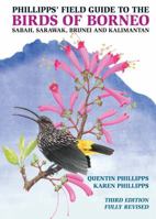Phillipps' Field Guide to the Birds of Borneo: Sabah, Sarawak, Brunei, and Kalimantan - Fully Revised Third Edition 0691161674 Book Cover