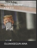 WHEN TRUMP FAILED B08T43V1DS Book Cover