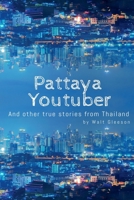Pattaya Youtuber: And other true stories from Thailand B0D5Q79QTK Book Cover