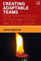 Creating Adaptable Teams: From the Psychology of Coaching to the Practice of Leaders 0335250076 Book Cover
