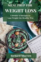 MEAL PREP FOR WEIGHT LOSS: Calendar of Recipes to Lose Weight the Healthy Way B0CL6P6DL2 Book Cover