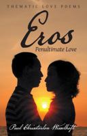 Eros: Penultimate Love 1480849995 Book Cover