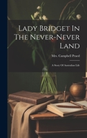 Lady Bridget In The Never-never Land: A Story Of Australian Life 1021297895 Book Cover