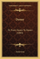 Denny: Or From Haven To Haven 1271166151 Book Cover