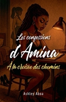 Les confessions d'Amina: à la croisée des chemins B0FHN98N8Z Book Cover