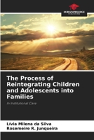 The Process of Reintegrating Children and Adolescents into Families 6208046106 Book Cover