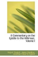 A Commentary on the Epistle to the Hebrews; Volume I 1017900221 Book Cover