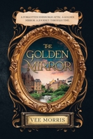 The Golden Mirror: A forgotten Edinburgh attic. A golden mirror. A journey through time. 1919201807 Book Cover