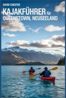 Kajakführer für Queenstown, Neuseeland: Ein umfassender Leitfaden für Kajakfahren in Queenstown, Neuseeland. (German Edition) B0F7M2MHY6 Book Cover