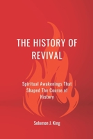 The History of Revival: Spiritual Awakenings That Shaped The Course of History B0GSW77Q5T Book Cover