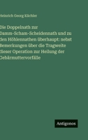 Die Doppelnath zur Damm-Scham-Scheidennath und zu den Höhlennathen überhaupt: nebst Bemerkungen über die Tragweite dieser Operation zur Heilung der Gebärmuttervorfälle (German Edition) 338618104X Book Cover