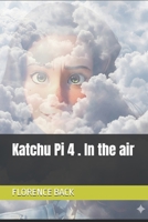 Katchu Pi 4 . In the air B0FT266SNT Book Cover