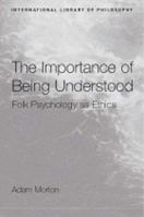 The Importance of Being Understood: Folk Psychology as Ethics (International Library of Philosophy) 0415272432 Book Cover