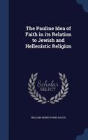 The Pauline Idea of Faith in Its Relation to Jewish and Hellenistic Religion 1016847815 Book Cover