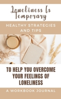 Loneliness Is Temporary - Healthy Strategies And Tips To Help You Overcome Your Feelings Of Loneliness A Workbook null Book Cover