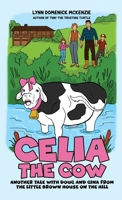Celia the Cow : Another Tale with Doug and Gina from the Little Brown House on the Hill 1969726938 Book Cover