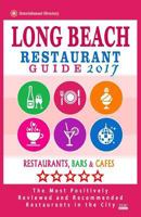 Long Beach Restaurant Guide 2017: Best Rated Restaurants in Long Beach, California - 500 Restaurants, Bars and Cafes Recommended for Visitors, 2017 1539805662 Book Cover